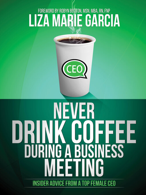 Title details for Never Drink Coffee During a Business Meeting by Liza Marie Garcia - Available